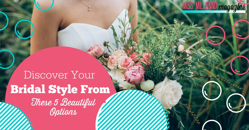 Discover Your Bridal Style From These 5 Beautiful Options
