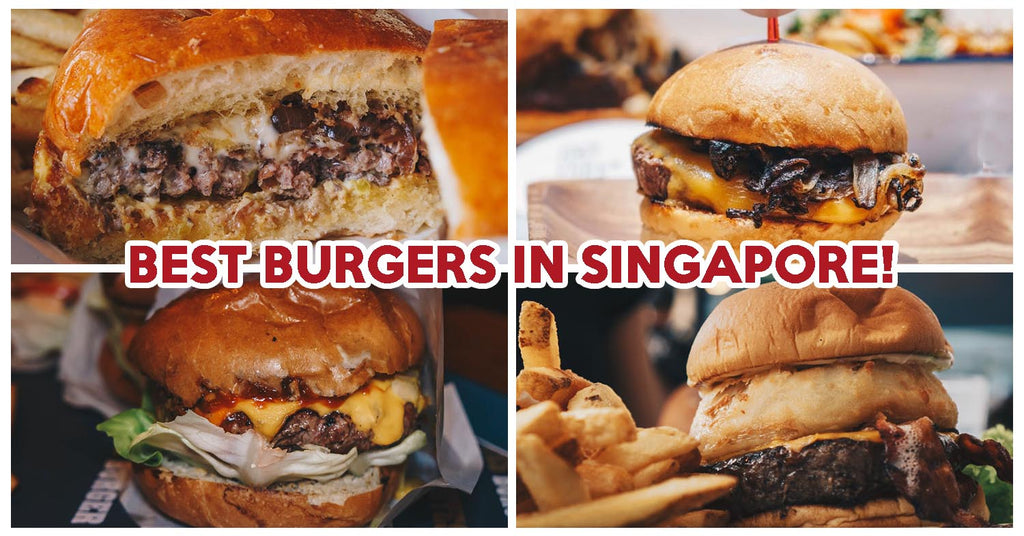 15 Best Burgers In Singapore For All Budgets