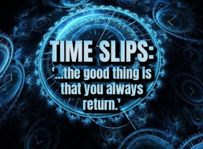 Time Slips: '...the good thing is that you always return.'